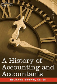 Title: A History of Accounting and Accountants, Author: Richard Brown PhD
