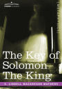 The Key of Solomon the King: (Clavicula Salomonis)