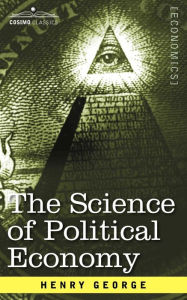 Title: The Science of Political Economy, Author: Henry George