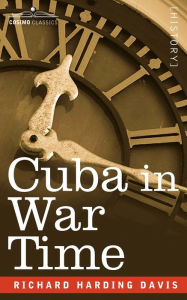 Title: Cuba in War Time, Author: Richard Harding Davis