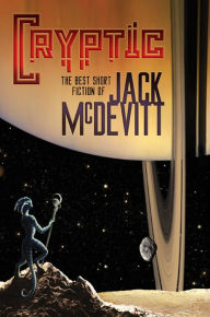 Title: Cryptic: The Best Short Fiction of Jack McDevitt, Author: Jack McDevitt