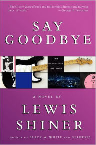 Title: Say Goodbye, Author: Lewis Shiner