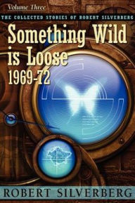 Title: Something Wild is Loose, Author: Robert Silverberg