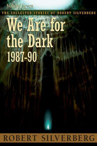 Title: We Are for the Dark, Author: Robert Silverberg