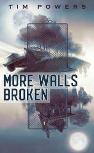Title: More Walls Broken, Author: Tim Powers