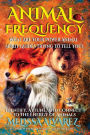 Animal Frequency: What Are Your Power Animal Spirit Guides Trying to Tell You? Identify, Attune, and Connect to the Energy of Animals