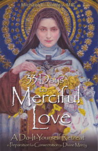Title: 33 Days to Merciful Love: A Do-It-Yourself Retreat in Preparation for Divine Mercy Consecration, Author: Michael E. Gaitley