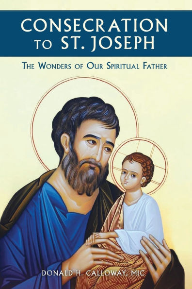 Consecration to St. Joseph: The Wonders of Our Spiritual Father
