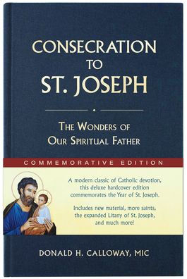 Consecration to St. Joseph: Year of St. Joseph Commemorative Edition: The Wonders of Our Spiritual Father
