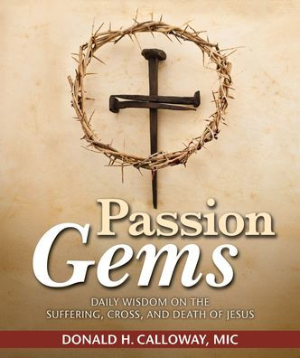 Passion Gems: Daily Wisdom on the Suffering, Cross, and Death of Jesus