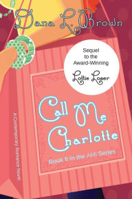 Title: Call Me Charlotte, Author: Dana L. Brown