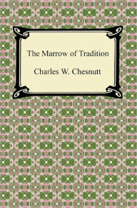 Title: The Marrow of Tradition, Author: Charles W. Chesnutt