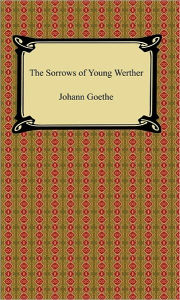 Title: The Sorrows of Young Werther, Author: Johann Wolfgang von Goethe