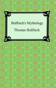 Title: Bulfinch's Mythology (The Age of Fable, The Age of Chivalry, and Legends of Charlemagne), Author: Thomas Bulfinch