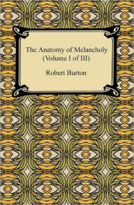 Title: The Anatomy Of Melancholy (Volume I Of Iii), Author: Robert Burton