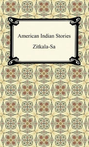 Title: American Indian Stories, Author: Zitkala-Sa