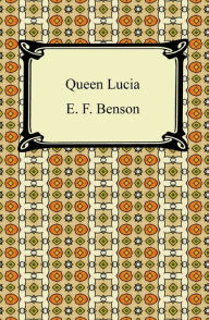 Title: Queen Lucia, Author: E. F. Benson