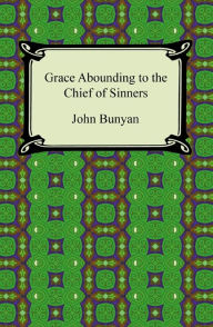 Title: Grace Abounding to the Chief of Sinners, Author: John Bunyan