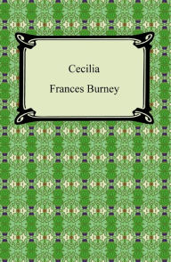 Title: Cecilia, Or, Memoirs of an Heiress, Author: Frances Burney