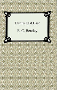 Title: Trent's Last Case, Author: E. C. Bentley