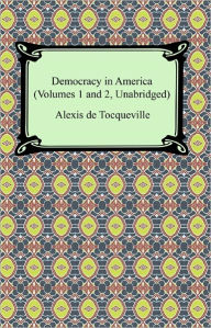 Title: Democracy in America (Volumes 1 and 2, Unabridged), Author: Alexis de Tocqueville