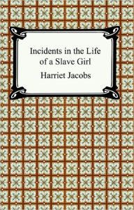 Title: Incidents in the Life of a Slave Girl, Author: Harriet Jacobs