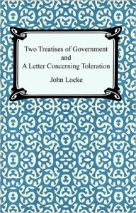 Title: Two Treatises of Government and A Letter Concerning Toleration, Author: John Locke