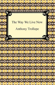 Title: The Way We Live Now, Author: Anthony Trollope