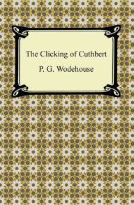 Title: The Clicking of Cuthbert, Author: P. G. Wodehouse