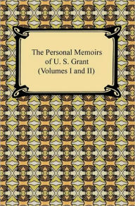 Title: The Personal Memoirs of U. S. Grant (Volumes I and II), Author: U. S. Grant