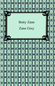 Title: Betty Zane, Author: Zane Grey