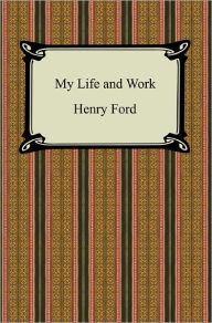 Title: My Life and Work (The Autobiography of Henry Ford), Author: Henry Ford