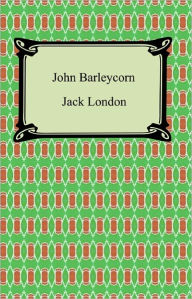 Title: John Barleycorn, Author: Jack London