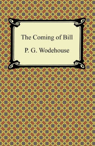 Title: The Coming of Bill, Author: P. G. Wodehouse