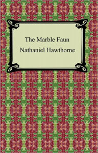 Title: The Marble Faun, Author: Nathaniel Hawthorne