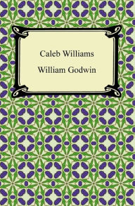 Title: Caleb Williams, Author: William Godwin