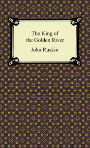 Title: The King of the Golden River, Author: John Ruskin