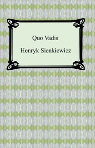 Title: Quo Vadis: a Narrative of the Time of Nero, Author: Henryk Sienkiewicz