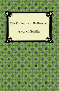 Title: The Robbers and Wallenstein, Author: Friedrich Schiller