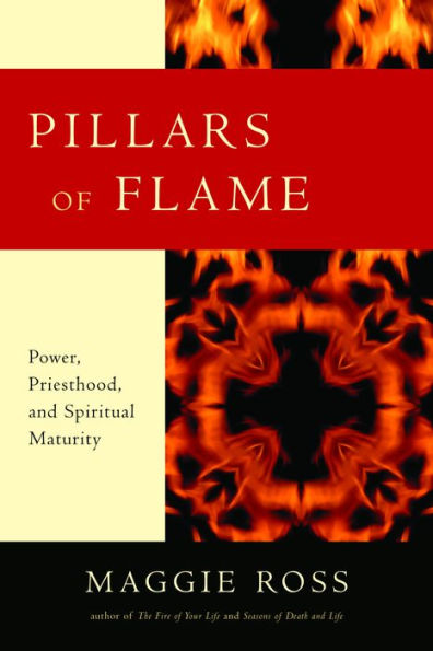 Pillars of Flame: Power, Priesthood, and Spiritual Maturity