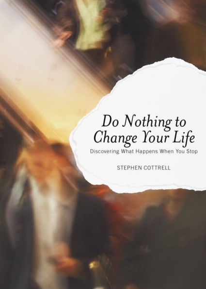 Do Nothing to Change Your Life: Discovering What Happens when You Stop