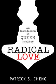 Title: Radical Love: An Introduction to Queer Theology, Author: Patrick S. Cheng