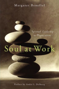 Title: Soul at Work: Spiritual Leadership in Organizations, Author: Margaret Benefiel