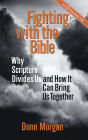 Fighting with the Bible: Why Scripture Divides Us and How It Can Bring Us Together