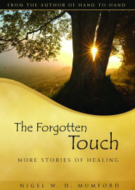 Title: The Forgotten Touch: More Stories of Healing, Author: Nigel W. D. Mumford