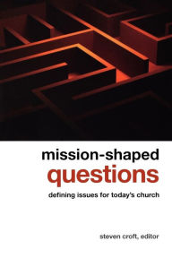 Title: Mission-shaped Questions: Defining Issues for Today's Church, Author: Steven Croft