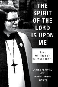 Title: The Spirit of the Lord Is Upon Me: The Writings of Suzanne Hiatt, Author: Carter Heyward