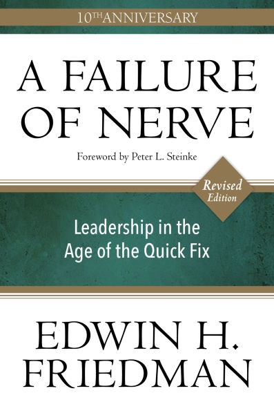 A Failure of Nerve: Leadership the Age Quick Fix (10th Anniversary, Revised Edition)