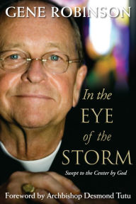 Title: In the Eye of the Storm: Swept to the Center by God, Author: Gene Robinson
