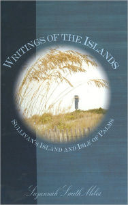Title: Writings of the Islands: Sullivan's Island and Isle of Palms, Author: Suzannah Smith Miles